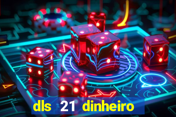 dls 21 dinheiro infinito download